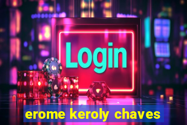 erome keroly chaves